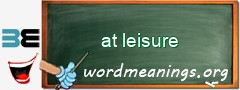 WordMeaning blackboard for at leisure